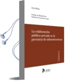 Descargar AudioLibro Colaboracion Publico-Privada en la Provision de Infraestructuras Revision Critica y Recomendaciones de Mejora del Marco Regulador.(Contratacion, Fiscalidad, Contabilidad Publica) de J. Ridao año 2012