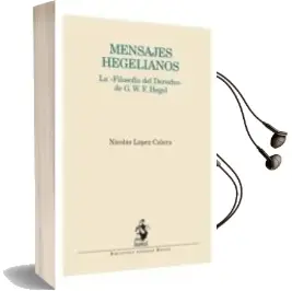 Descargar AudioLibro Mensajes Hegelianos: La Filosofia del Derecho de gwf Hegel de Nicolas Lopez Calera año 2012