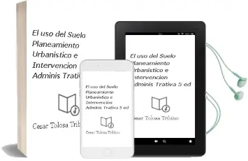 Descargar AudioLibro El uso del Suelo: Planeamiento Urbanistico e Intervencion Adminis Trativa (5ª ed) de Cesar Tolosa Tribiño año 2012