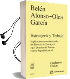 Descargar AudioLibro Extranjeria y Trabajo: Implicaciones Constitucionales del Derecho del Trabajo y de la Seguridad Social de Belen Alonso Olea Garcia año 2012