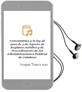 Descargar AudioLibro Comentarios a la ley 26/2010, de 3 de Agosto, de Regimen Juridico y de Procedimiento de las Administraciones Publicas de Cataluña de Joaquin Tornos Mas año 2012