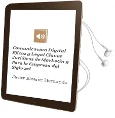 Descargar AudioLibro Comunicacion Digital Eficaz y Legal: Claves Juridicas de Marketin g para la Empresa del Siglo xxi de Javier Alvarez Hernando año 2012