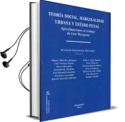 Descargar AudioLibro Teoria Social, Marginalidad Urbana y Estado Penal de Ignacio Gonzalez Sanchez año 2012