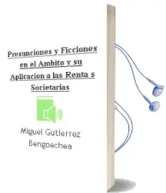 Descargar AudioLibro Presunciones y Ficciones en el Ambito y su Aplicacion a las Renta s Societarias de Miguel Gutierrez Bengoechea año 2012