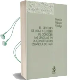 Descargar AudioLibro El Derecho de Usar y el Deber de Conocer las Lenguas en la Consti Tución Española de 1978 de Patricia Fabeiro Fidalgo año 2013