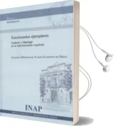 Descargar AudioLibro Funcionarios Ejemplares Caracter y Liderazgo en la Administracion Española de Alberto Moreno De Tejada año 2013