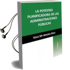 Descargar AudioLibro La Potestad Planificadora de las Administraciones Publicas de M Vega Arnaez Arce año 2013