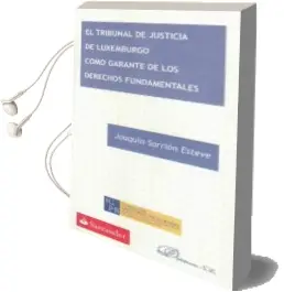 Descargar AudioLibro Tribunal de Justicia de Luxemburgo Como Garante de los Derechos f Undamentales de Joaquin Sarrion Esteve año 2013
