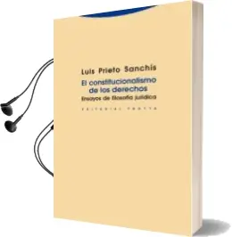 Descargar AudioLibro El Constitucionalismo de los Derechos: Ensayos de Filosofia Jurid ica de Luis Prieto Sanchis año 2013