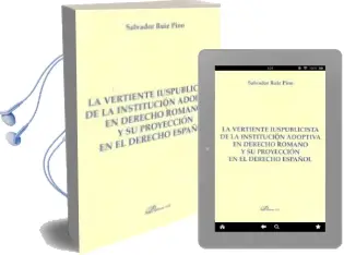 Descargar AudioLibro La Vertiente Iuspublicista de la Institucion Adoptiva en Derecho Romano y su Proyeccion en el Derecho Español de Salvador Ruiz Pino año 2013