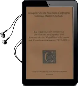 Descargar AudioLibro La Organización Territorial del Estado en España. del Fracaso de la i República a la Crisis del Estado Autonómico (1873-2013) de Joaquin Valera Suanzes Carpegna año 2013