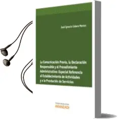 Descargar AudioLibro La Comunicacion Previa, la Declaracion Responsable y el Procedimi Ento Administrativo: Especial Referencia al Establecimiento de Actividades y a la Prestacion de Servicios de Jose Ignacio Cubero Marcos año 2013