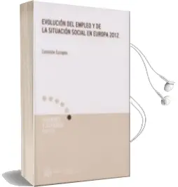 Descargar AudioLibro Evolucion del Empleo y de la Situacion Social en Europa 2012: Com Ision Europea de Varios Autores año 2013