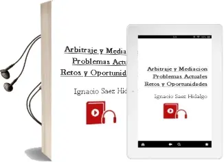 Descargar AudioLibro Arbitraje y Mediacion. Problemas Actuales, Retos y Oportunidades de Ignacio Saez Hidalgo año 2013