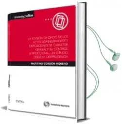 Descargar AudioLibro La Revision de Oficio de los Actos Administrativos y Disposicione s de Caracter General y su Control Jurisdiccional. un Estudio desde la Jurisprudencia de Faustino Cordon Moreno año 2013