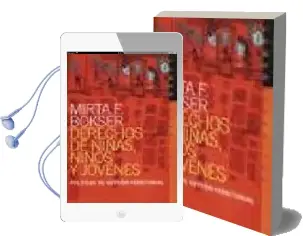 Descargar AudioLibro Derechos de Niñas, Niños y Jovenes: Politicas de Gestion Territor ial de Mirta F. Bokser año 2013