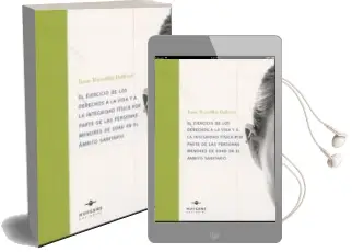 Descargar AudioLibro El Ejercicio de los Derecho a la Vida y la Integridad Fisica por Parte de las Personas Menores de Edad en el Ambito Sanitario de Isaac Ravetllat Balleste año 2013