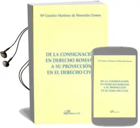 Descargar AudioLibro De la Consignacion en Derecho Romano a su Proyeccion en el Derech o Civil de Maria Martinez De Morentin Llamas año 2013