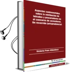 Descargar AudioLibro Aspectos Controvertidos Sobre la Retribucion de Letrados y Procur Adores en el Concruso de Acreedores, un Recorrido Jurisprudencial de Victoria Pons Albentosa año 2014