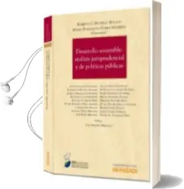 Descargar AudioLibro Desarrollo Sostenible: Análisis Jurisprudencial y de Políticas Públicas de Roberto O. Bustillo Bolado año 2014