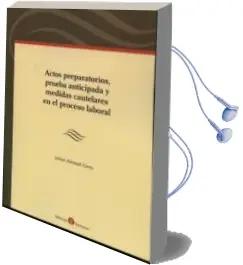 Descargar AudioLibro Actos Prepara Torios, Prueba Anticipada y Medidas Cautelares en el Proceso Laboral de Jaime Alemañ Cano año 2014
