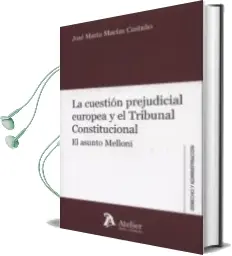Descargar AudioLibro La Cuestion Prejudicial Europeo y el Tribunal Constitucional : El Asunto Melloni de Jose Maria Macias Castaño año 2014