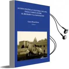 Descargar AudioLibro Accion Politica y Cultura 1945-1975: Italia y España Entre el rec Hazo y la Fascinacion de Laura Branciforte año 2014