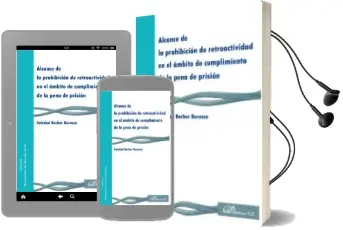Descargar AudioLibro Alcance de la Prohibicion de Retroactividad en el Ambito de Cumpl Imiento de la Pena de Prision de Soledad Barber Burusco año 2014