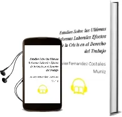 Descargar AudioLibro Estudios Sobre las Ultimas Reformas Laborales: Efectos de la Cris is en el Derecho del Trabajo de Javier Fernandez Costales Muñiz año 2014