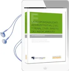 Descargar AudioLibro La Responsabilidad Administrativa, Civil y Penal en el Ámbito del Medicamento de Luis Sarrato Martinez año 2014