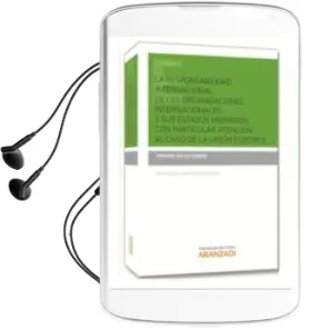 Descargar AudioLibro La Responsabilidad Internacional d Elas Organizaciones Internacio Nesles y sus Estados Miembros, con Particular Atencion ala Caso de la Union Europea de Virginia Gallo Cobian año 2014