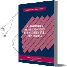 Descargar AudioLibro Armonizacion del Impuesto Sobre Hidrocarburos en la Union Europea la de Maria Del Carmen Camara Barroso año 2014