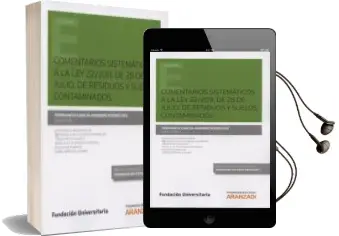 Descargar AudioLibro Comentarios Sistemáticos a la ley 22/2011, de 28 de Julio, de Residuos y Suelos Contaminados de Fernando Garcia Moreno Rodriguez año 2014