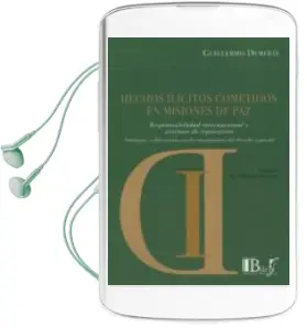 Descargar AudioLibro Hechos Ilícitos Cometidos en Misiones de Paz. Responsabilidad int Ernacional y Sistemas de Reparacion. Analogias y Diferencias con los Mercanismos del Derecho de Guillermo Duberti año 2014