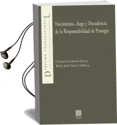 Descargar AudioLibro Nacimiento, Auge y Decadencia de la Responsabilidad de Proteger de Cesáreo Gutierrez Estrada año 2014