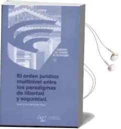 Descargar AudioLibro Orden Juridico Multinivel Entre los Paradigmas de Libertad y Segu Ridad de Juan Luis Jimenez Ruiz año 2014