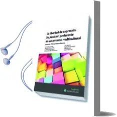 Descargar AudioLibro La Libertad de Expresion. su Posicion Preferente en un Entorno Multicultural de Varios Autores año 2014