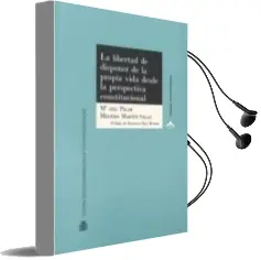 Descargar AudioLibro La Libertad de Disponer de la Propia Vida desde la Perspectiva Constitucional de Maria Pilar Molero Martin Salas año 2014