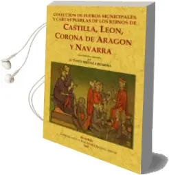 Descargar AudioLibro Colección de Fueros Municipales y Cartas Pueblas de los Reinos de Castilla, León, Corona de Aragón y Navarra, Coordinada y Anotada. de Tomas Muñoz Y Romero año 2014