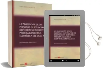 Descargar AudioLibro La Proteccion de las Personas en Situacion de Dependencia Durante la Primera Gran Crisis Económica del Siglo xxi de Jose Francisco Blasco Lahoz año 2015