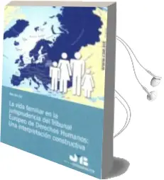 Descargar AudioLibro La Vida Familiar en la Jurisprudencia del Tribunal Europeo de der Echos Humanos: Una Interpretación Constructiva de Merce Sales I Jardi año 2015