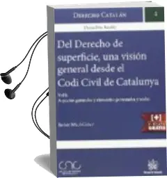 Descargar AudioLibro Del Derecho de Superficie una Visión General desde el Codi Civil de Catalunya Vol.Ii: Elemento Formal, Régimen de Derechos y Obligaciones y Aspectos Registrales y Fiscales de Javier Mico Giner año 2015