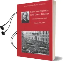 Descargar AudioLibro Ciencia y Política. José Giral Pereira (Santiago de Cuba,1879-México D.F., 1962) de Francisco Javier Puerto Sarmiento año 2015