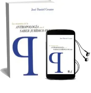 Descargar AudioLibro Los Encuentros de la Antropologia con el Saber Juridico Penal de Jose Daniel Cesano año 2015