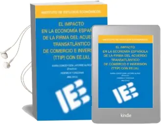 Descargar AudioLibro El Impacto en la Economía Española de la Firma del Acuerdo Transtlántico de Comercio e Inversión (Ttip) con Ee.Uu de Maria Concepcion Latorre Muñoz año 2015