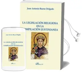 Descargar AudioLibro La Legislacion Religiosa en la Compilacion Justinianea de Juan Antonio Bueno Delgado año 2015
