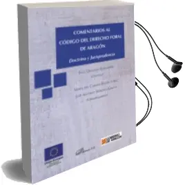 Descargar AudioLibro Comentarios al Código del Derecho Foral de Aragon: Doctrina y jur Isprudencia de Juan (Dir.) Delgado Echevarria año 2015