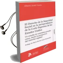 Descargar AudioLibro El Derecho de la Seguridad Social en la Jurisprudencia de la Corte Suprema de los Estados Unidos de Alberto Arufe Varela año 2015