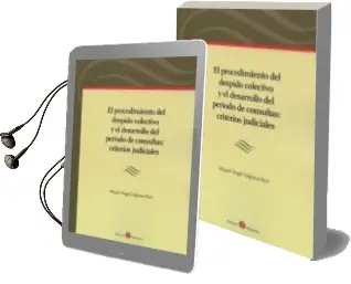 Descargar AudioLibro El Procedimiento del Despido Colectivo y el Desarrollo del Periodo de Consultas: Criterios Judiciales de Miquel Angel Falguera Baro año 2015