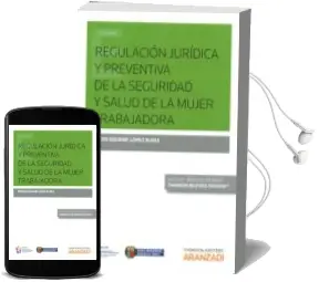 Descargar AudioLibro Regulacion Juridica y Preventiva de la Seguridad y Salud de la Mujer Trabajadora de Miren Edurne López Rubia año 2015